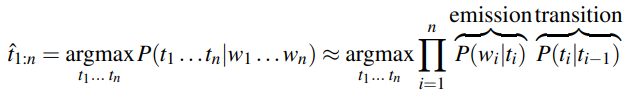 tl:n 
argmaxP(tl . 
..tnlW1. 
.. wn) æ argmax 
emission transition 
P(WiIti) P(tilti-l) 